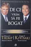 De ce vrem sa fii bogat - Robert T. Kiyosaki, Donald J. Trump, Meredit