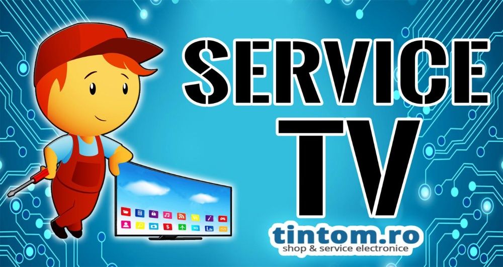 Service Smart TV Reparatii Televizor Fara lumina Fara Imagine / Sunet