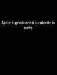 Ajutor la gradinarit si curatenie in curte