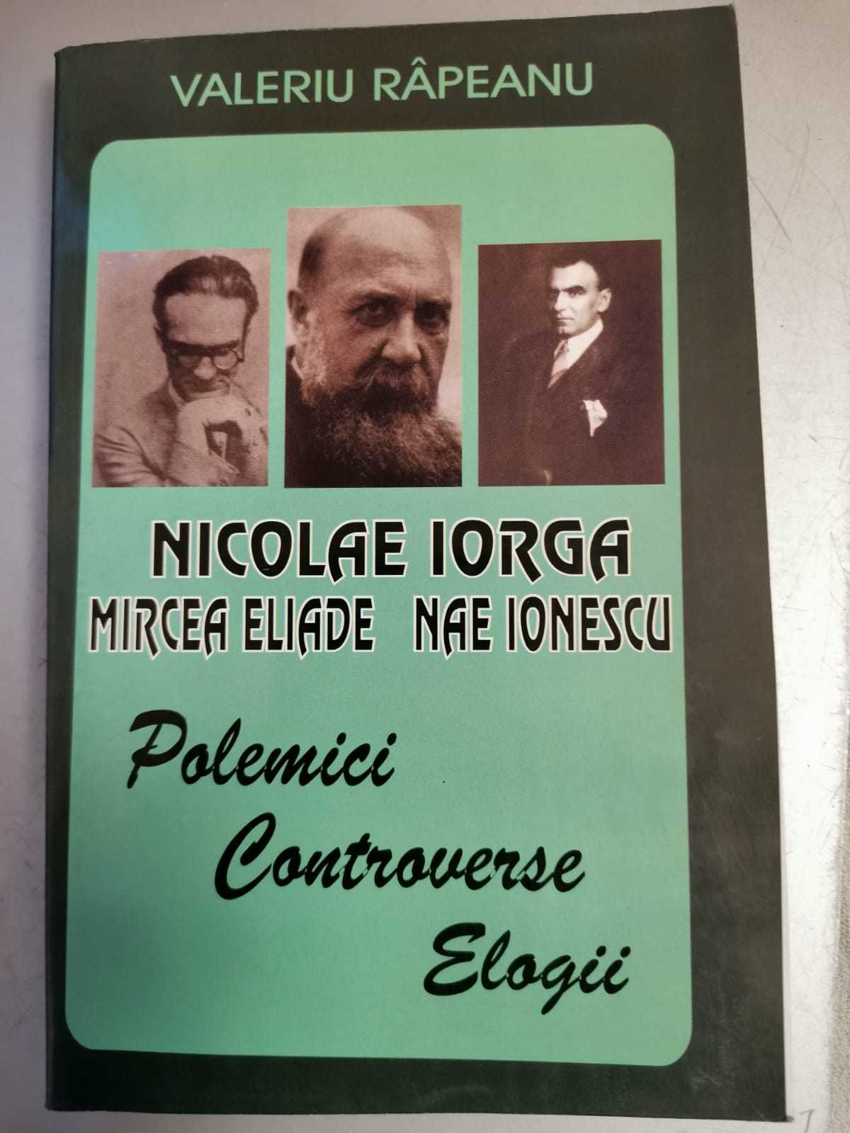 N. Iorga, M. Eliade, N. Ionescu Polemici, Controverse, Elogii