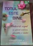 Totul este bine.Vindecă-ți corpul cu ajutorul afirmatiilor, Louise Hay