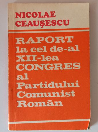 Nicolae Ceausescu - Raport la cel de-al XII-lea CONGRESS al Partidului