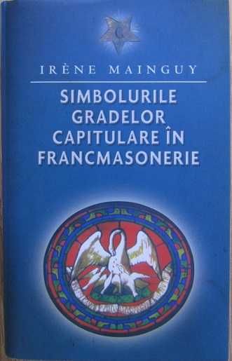 RARA,Irene Mainguy - Simbolurile gradelor capitulare in francmasonerie