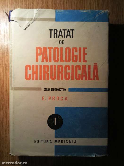 E. Proca - Tratat de patologie chirurgicala, Vol. I, editura Medicala