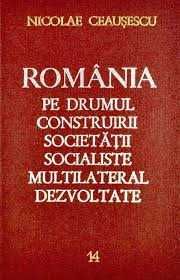 Nicolae Ceausescu - Romania pe drumul construirii societății ...