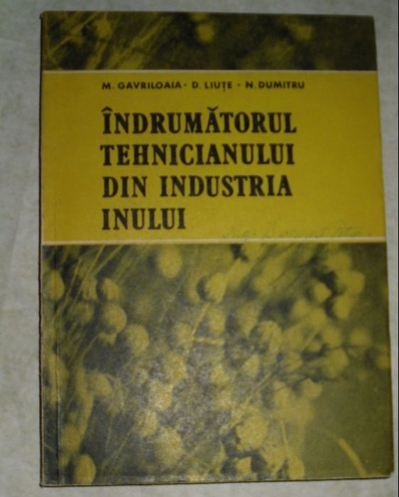 Indrumatorul tehnicianului din industria inului- M Gavriloaia; D Liute