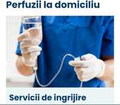 Îngrijiri medicale la domiciliu'perfuzii'injectii'pansamente escare.