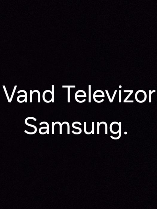 Vând televizor samsung.