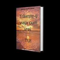 E-book Dezvoltare Personala "Traieste-ti viata cum vrei tu!"