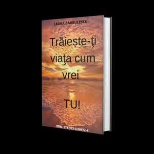 E-book Dezvoltare Personala "Traieste-ti viata cum vrei tu!"