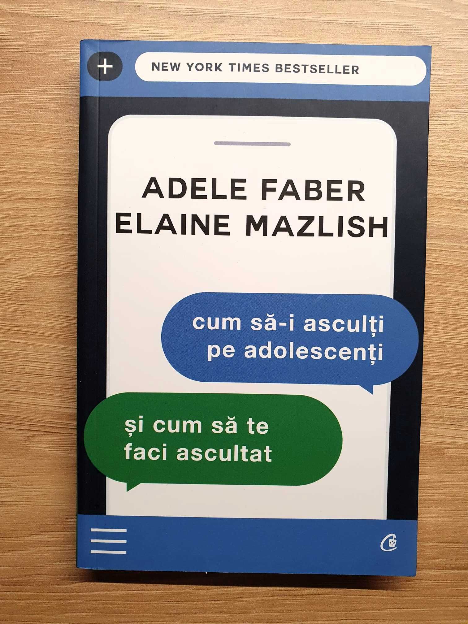 Cum să-i asculți pe adolescenți - Adele Faber