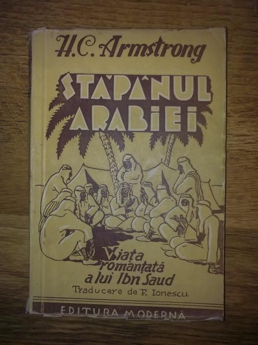 Vol."Stapanul Arabiei - Viata romantata a lui Ibn Saud"de HC Armstrong