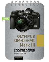 Olympus Om-D E-M1 Mark III: Pocket Guide