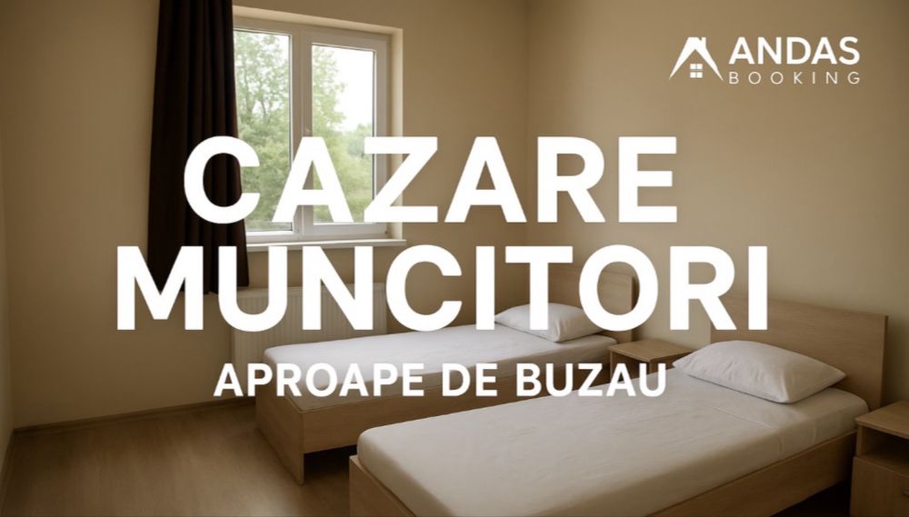 Cazare muncitori Buzău – condiții excelente, prețuri avantajoase