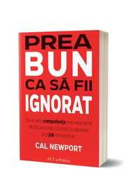 Prea bun ca sa fii ignorat - Cal Newport