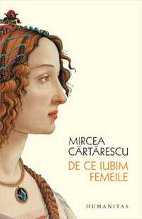 De ce iubim femeile de Mircea Cartarescu