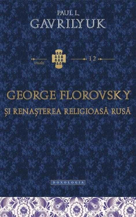 George Florovsky şi renaşterea religioasă rusă - Paul Gavrilyuk