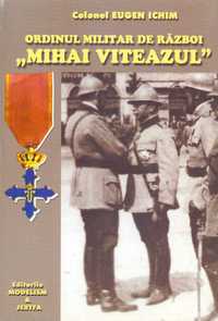 EUGEN ICHIM - Ordinul Militar de razboi Mihai Viteazul
