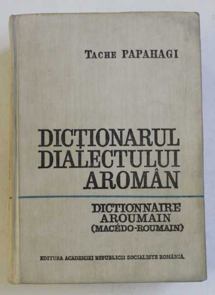 Dictionarul dialectului Aroman General si Etimologic - Tache Papahagi