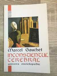 Marcel Gauchet -Inconstientul cerebral