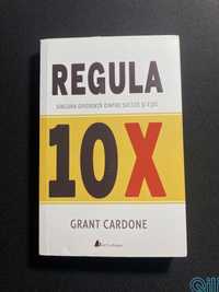 Regula 10X: Singura diferenta dintre succes si esec de GRANT CARDONE
