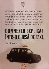 Carte Paul Arden - Dumnezeu explicat intr-o cursă de taxi (Ed. Art)