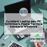 Curatare Laptop sau PC | Schimbare Pasta Termica | Instalare Windows