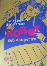 Carte: David Edmons Bertie Fraser - Robot sub acoperire