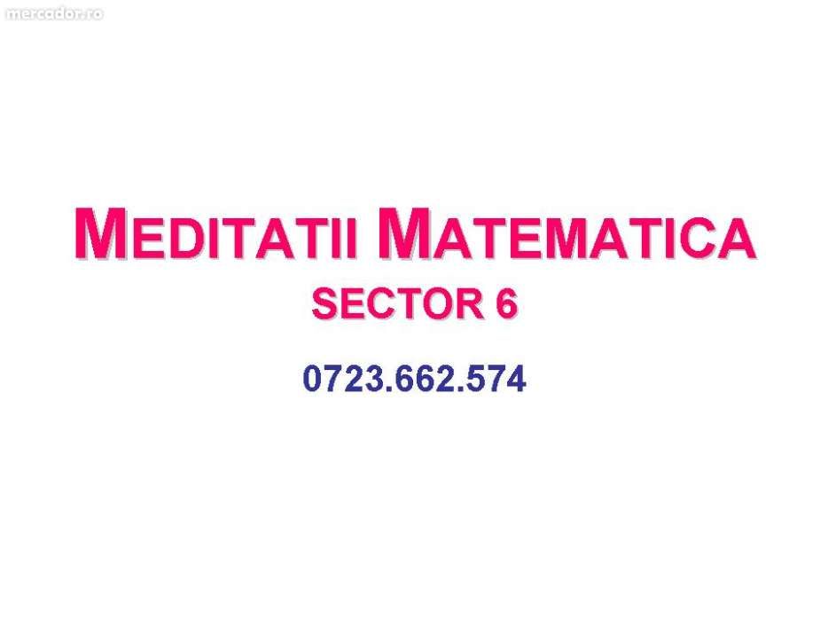 Meditații MATEMATICA sector 6                (Prima ședință gratuita)