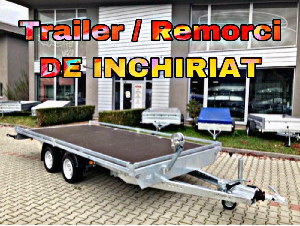 ‼️ DE INCHIRIAT - remorci / trailer auto / slep / platforma / remorca