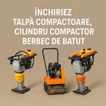 Închiriez Talpă Compactoare, Cilindru Compactor, Berbec de Batut