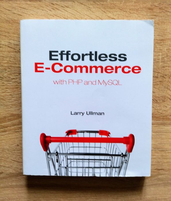 Effortless E-commerce with PHP & MySQL , Larry Ullman