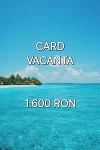 Card vacanță 1600RON