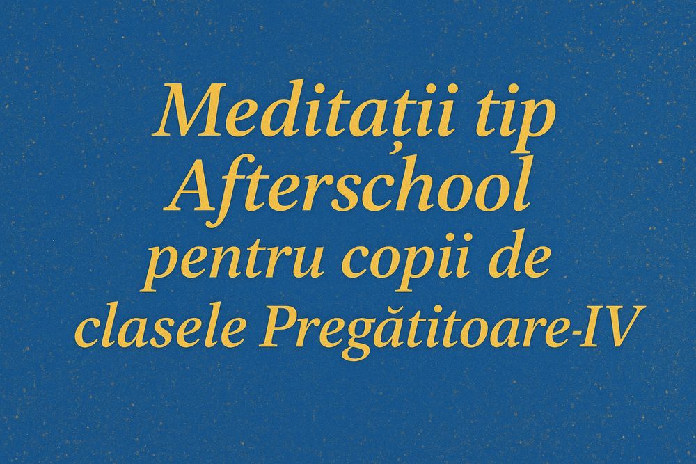 Meditații Afterschool clasele P-IV 40 lei/oră