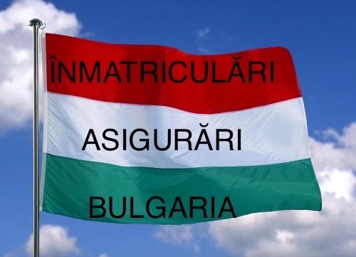 Asigurări Bulgaria - Înmatriculări auto Bulgaria