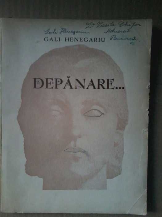 Gali Henegariu - Depanare...Prima ed. 1938. Cu dedicatie si autograf