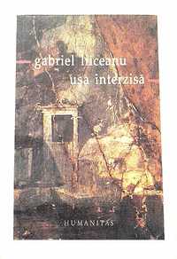 Carte Gabriel Liiceanu-Usa interzisa, literatura,jurnal,biografie,eseu