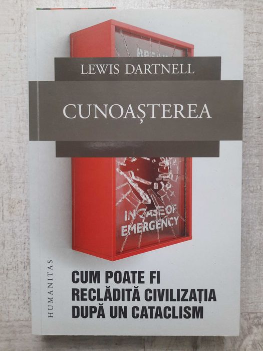 Lewis Dartnell - Cunoașterea. Cum poate fi reclădită civilizația după
