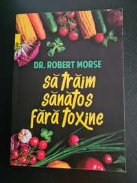 Carte: Să trăim sănătos fără toxine - Dr. Robert Morse