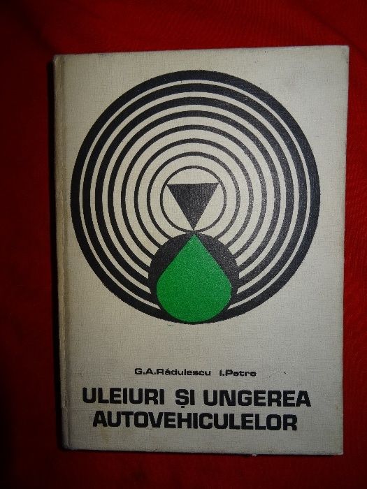 Uleiuri si ungerea autovehiculelor-G.A. Radulescu si I. Petre