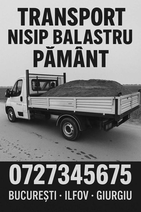 Transport NISIP/BALASTRU/PAMANT zona Bucuresti Ilfov si Giurgiu