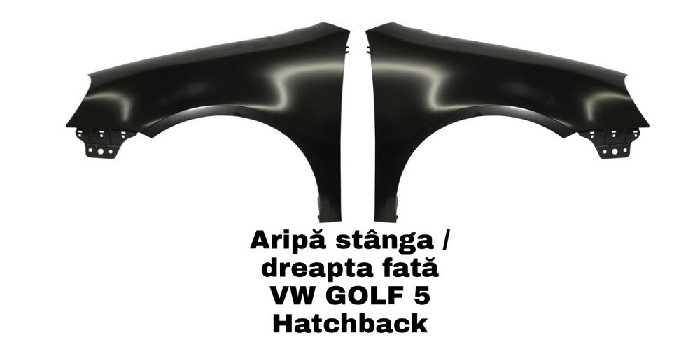 Aripa stanga dreapta fata Vw Golf 5 (V) Hatchback