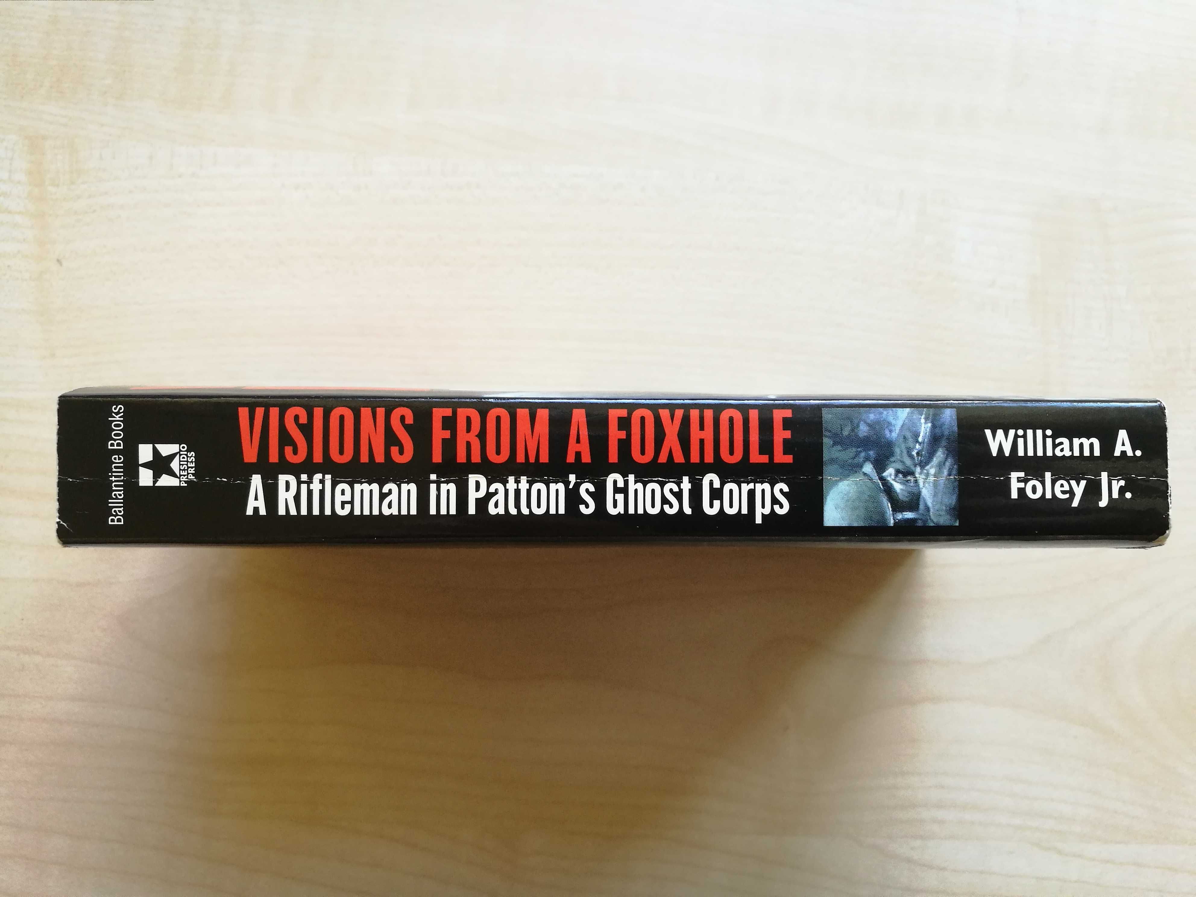 William A. Foley Jr. – Visions From a Foxhole. A riffleman in Patton’s