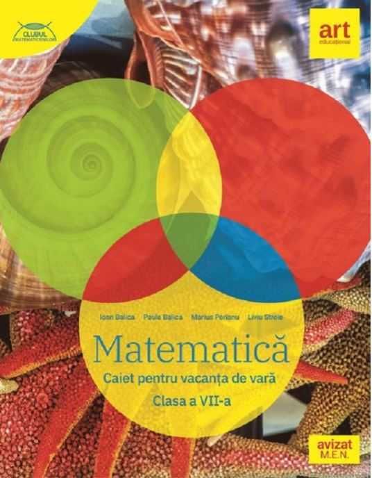 Matematica Caiet pentru vacanta de vara clasa a 7a - Ioan Paula Balica
