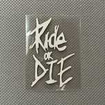 Водоуст Стикер 8x5.6см "Ride or die"-каски,коли,мотори,прозорци и др.