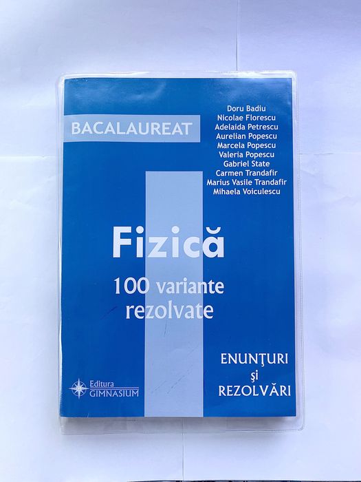 Bacalaureat - Fizica. 100 variante (Enunturi si rezolvari)