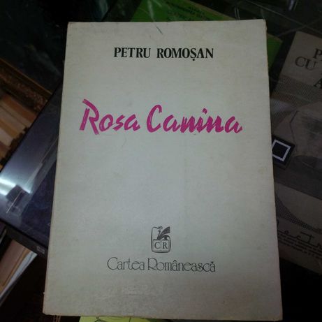 Petru Romosan - Rosa Canina Cartea Romanesca Autograf Dedicatie autor