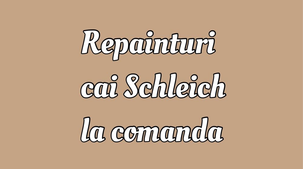 Repainturi cai schleich la comanda