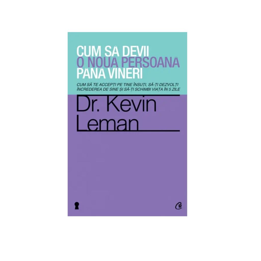 Cum să devii o nouă persoană până vineri de Dr. Kevin Leman