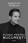 sebastian burduja planul pentru bucuresti editura litera
